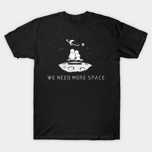 Need more space T-Shirt